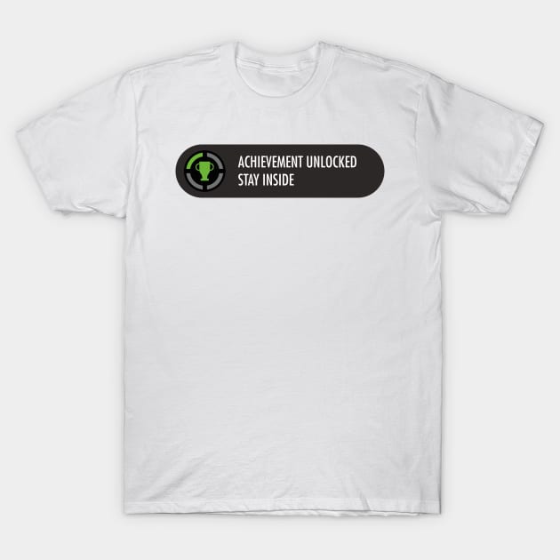 Achievement Unlocked Stay inside T-Shirt by gastaocared